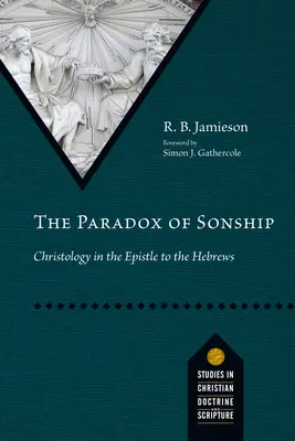 Le paradoxe de la filiation : La christologie dans l'épître aux Hébreux - The Paradox of Sonship: Christology in the Epistle to the Hebrews