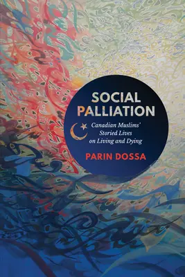 Palliation sociale : Les récits de vie des musulmans canadiens sur la vie et la mort - Social Palliation: Canadian Muslims' Storied Lives on Living and Dying