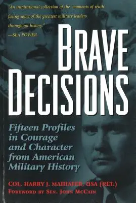 Décisions courageuses : Quinze profils de courage et de caractère tirés de l'histoire militaire américaine - Brave Decisions: Fifteen Profiles in Courage and Character from American Military History