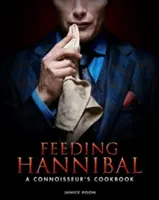 Nourrir Hannibal : le livre de cuisine d'un connaisseur - Feeding Hannibal: A Connoisseur's Cookbook