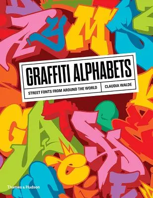 Alphabets Graffiti : Les polices de caractères de la rue dans le monde entier - Graffiti Alphabets: Street Fonts from Around the World