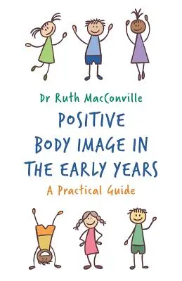 L'image corporelle positive dans la petite enfance : Un guide pratique - Positive Body Image in the Early Years: A Practical Guide