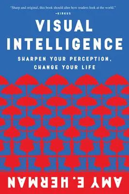 L'intelligence visuelle : Améliorez votre perception, changez votre vie - Visual Intelligence: Sharpen Your Perception, Change Your Life