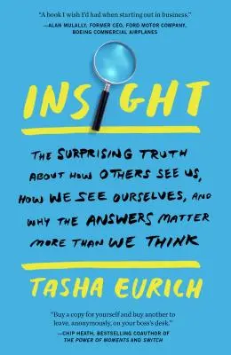 Insight : La surprenante vérité sur la façon dont les autres nous voient, sur la façon dont nous nous voyons nous-mêmes et sur les raisons pour lesquelles les réponses sont plus importantes que nous ne le pensons. - Insight: The Surprising Truth about How Others See Us, How We See Ourselves, and Why the Answers Matter More Than We Think