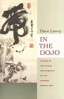 Dans le Dojo : Les rituels et l'étiquette des arts martiaux japonais - In the Dojo: The Rituals and Etiquette of the Japanese Martial Arts