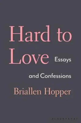 Difficile à aimer : Essais et confessions - Hard to Love: Essays and Confessions