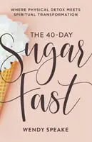 Le jeûne de sucre de 40 jours : Quand la désintoxication physique rencontre la transformation spirituelle - The 40-Day Sugar Fast: Where Physical Detox Meets Spiritual Transformation