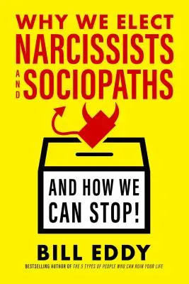 Pourquoi nous élisons des narcissiques et des sociopathes - et comment nous pouvons les arrêter - Why We Elect Narcissists and Sociopaths--And How We Can Stop