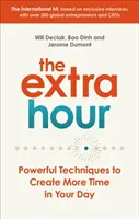 L'heure supplémentaire : Des techniques puissantes pour créer plus de temps dans votre journée - The Extra Hour: Powerful Techniques to Create More Time in Your Day