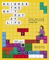 Science the Sh*t Out of Life : Les solutions des intellos aux petits problèmes de la vie - Science the Sh*t Out of Life: Nerdy Solutions to Life's Little Problems