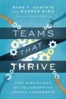 Des équipes qui prospèrent : Cinq disciplines pour un leadership d'église collaboratif - Teams That Thrive: Five Disciplines of Collaborative Church Leadership