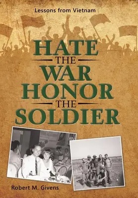 Détester la guerre, honorer le soldat : Les leçons du Vietnam - Hate the War Honor the Soldier: Lessons from Vietnam