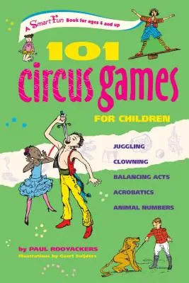 101 jeux de cirque pour les enfants : Jonglerie, Clown, Équilibre, Acrobatie, Numéros d'animaux - 101 Circus Games for Children: Juggling Clowning Balancing Acts Acrobatics Animal Numbers