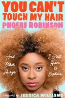 Tu ne peux pas toucher mes cheveux : et d'autres choses que je dois encore expliquer - You Can't Touch My Hair: And Other Things I Still Have to Explain