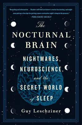Le cerveau nocturne : Les cauchemars, les neurosciences et le monde secret du sommeil - The Nocturnal Brain: Nightmares, Neuroscience, and the Secret World of Sleep