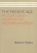 L'âge actuel : Progrès et anarchie dans l'Amérique moderne - The Present Age: Progress and Anarchy in Modern America