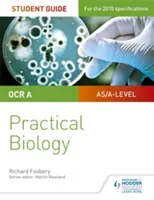 OCR A-level Biology Student Guide : Biologie pratique - OCR A-level Biology Student Guide: Practical Biology