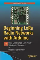 Les réseaux radio Lora avec Arduino : Construire des réseaux IoT sans fil de longue portée et de faible puissance - Beginning Lora Radio Networks with Arduino: Build Long Range, Low Power Wireless Iot Networks