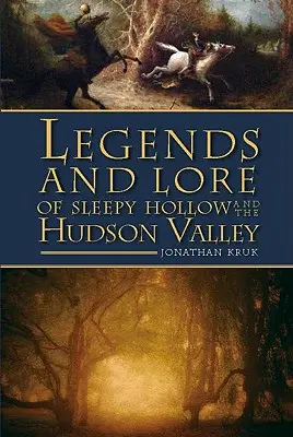 Légendes et traditions de Sleepy Hollow et de la vallée de l'Hudson - Legends and Lore of Sleepy Hollow and the Hudson Valley