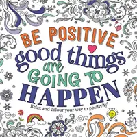 Soyez positif : Les bonnes choses vont arriver - Be Positive: Good Things are Going to Happen