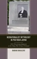 Mythologie néonationaliste dans le Japon d'après-guerre : Le jugement dissident de Pal au Tribunal des crimes de guerre de Tokyo - Neonationalist Mythology in Postwar Japan: Pal's Dissenting Judgment at the Tokyo War Crimes Tribunal