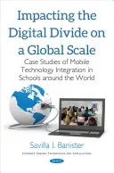 Réduire la fracture numérique à l'échelle mondiale - Études de cas sur l'intégration de la technologie mobile dans les écoles du monde entier - Impacting the Digital Divide on a Global Scale - Case Studies of Mobile Technology Integration in Schools Around the World