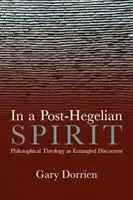 Dans un esprit post-hégélien : La théologie philosophique comme mécontentement idéaliste - In a Post-Hegelian Spirit: Philosophical Theology as Idealistic Discontent