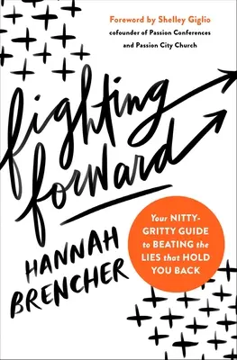 Fighting Forward : Votre guide pratique pour vaincre les mensonges qui vous empêchent d'avancer - Fighting Forward: Your Nitty-Gritty Guide to Beating the Lies That Hold You Back