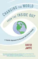 Changer le monde de l'intérieur : Une approche juive du changement personnel et social - Changing the World from the Inside Out: A Jewish Approach to Personal and Social Change