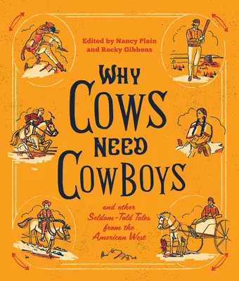 Pourquoi les vaches ont besoin des cow-boys : et autres histoires rarement racontées de l'Ouest américain - Why Cows Need Cowboys: and Other Seldom-Told Tales from the American West