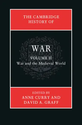 L'histoire de la guerre de Cambridge : Volume 2, La guerre et le monde médiéval - The Cambridge History of War: Volume 2, War and the Medieval World