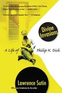 Les invasions divines : Une vie de Philip K. Dick - Divine Invasions: A Life of Philip K. Dick