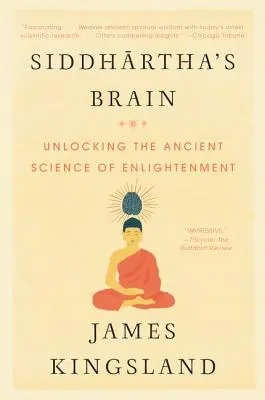 Le cerveau de Siddhartha : Le cerveau de Siddhartha - La science de la méditation, de la pleine conscience et de l'éveil - Siddhartha's Brain: Unlocking the Ancient Science of Enlightenment