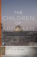 Les enfants d'Abraham : Judaïsme, christianisme, islam - The Children of Abraham: Judaism, Christianity, Islam