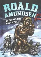 Roald Amundsen explore le pôle Sud - Roald Amundsen Explores the South Pole