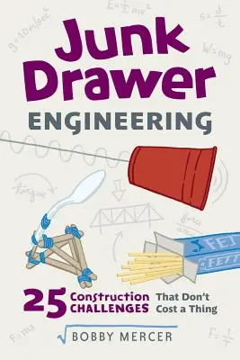 Ingénierie, 3 : 25 défis de construction qui ne coûtent rien - Junk Drawer Engineering, 3: 25 Construction Challenges That Don't Cost a Thing