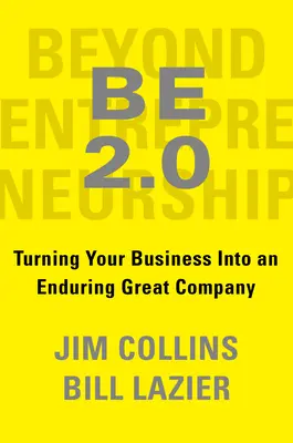 Be 2.0 (Au-delà de l'entrepreneuriat 2.0) : Transformer votre entreprise en une grande société durable - Be 2.0 (Beyond Entrepreneurship 2.0): Turning Your Business Into an Enduring Great Company