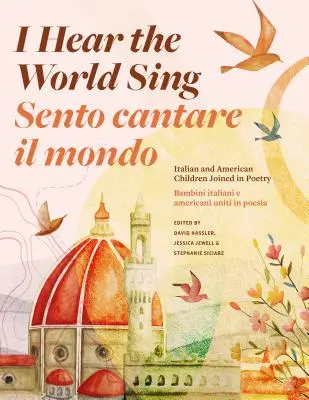 J'entends le monde chanter (Sento Cantare Il Mondo) : Les enfants italiens et américains réunis dans la poésie - I Hear the World Sing (Sento Cantare Il Mondo): Italian and American Children Joined in Poetry