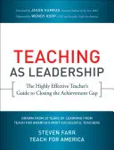 L'enseignement en tant que leadership : The Highly Effective Teacher's Guide to Closing the Achievement Gap (L'enseignement en tant que leadership : le guide de l'enseignant très efficace pour combler le fossé des résultats) - Teaching as Leadership: The Highly Effective Teacher's Guide to Closing the Achievement Gap