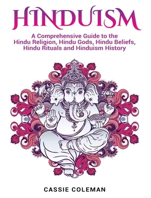 L'hindouisme : Un guide complet de la religion hindoue, des dieux hindous, des croyances hindoues, des rituels hindous et de l'histoire de l'hindouisme. - Hinduism: A Comprehensive Guide to the Hindu Religion, Hindu Gods, Hindu Beliefs, Hindu Rituals and Hinduism History