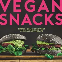 Vegan Snacks - Des friandises sucrées et salées simples et délicieuses - Vegan Snacks - Simple, Delicious Sweet and Savoury Treats