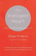 Le cœur intelligent : Un guide pour une vie pleine de compassion - The Intelligent Heart: A Guide to the Compassionate Life