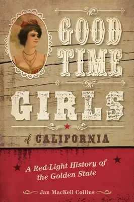 Les filles du bon temps de Californie : Une histoire de l'État d'or sous le signe de la lumière rouge - Good Time Girls of California: A Red-Light History of the Golden State