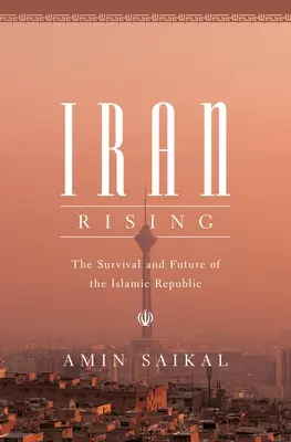 L'Iran en marche : La survie et l'avenir de la République islamique - Iran Rising: The Survival and Future of the Islamic Republic