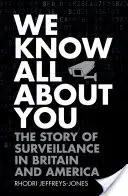 Nous savons tout de vous : L'histoire de la surveillance en Grande-Bretagne et en Amérique - We Know All about You: The Story of Surveillance in Britain and America