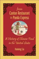Du restaurant Canton au Panda Express : Une histoire de la nourriture chinoise aux États-Unis - From Canton Restaurant to Panda Express: A History of Chinese Food in the United States