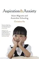 Aspiration et anxiété - Les migrants asiatiques et l'école australienne - Aspiration and Anxiety - Asian Migrants and Australian Schooling