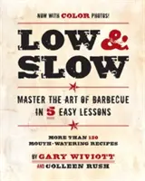Low & Slow : Maîtriser l'art du barbecue en 5 leçons faciles - Low & Slow: Master the Art of Barbecue in 5 Easy Lessons
