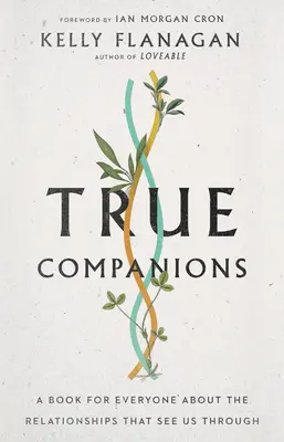 True Companions : Un livre pour tous sur les relations qui nous permettent de nous en sortir - True Companions: A Book for Everyone about the Relationships That See Us Through