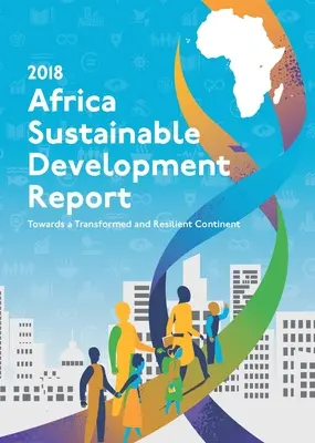 Rapport sur le développement durable en Afrique 2018 : Vers un continent transformé et résilient - Africa Sustainable Development Report 2018: Towards a Transformed and Resilient Continent